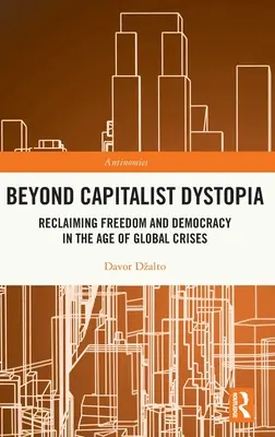 Más allá de la distopía capitalista: Recuperar la libertad y la democracia en la era de las crisis mundiales - Beyond Capitalist Dystopia: Reclaiming Freedom and Democracy in the Age of Global Crises