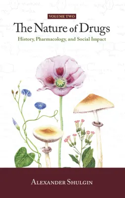 La naturaleza de las drogas Vol. 2: Historia, farmacología e impacto social - The Nature of Drugs Vol. 2: History, Pharmacology, and Social Impact