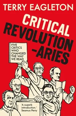 Revolucionarios críticos: Cinco críticos que cambiaron nuestra forma de leer - Critical Revolutionaries: Five Critics Who Changed the Way We Read