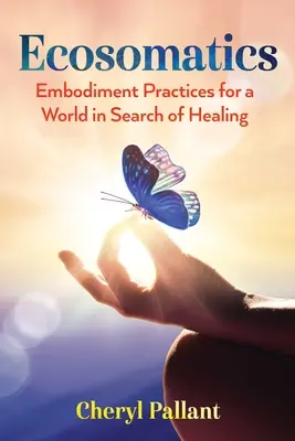 Ecosomática: Prácticas de corporeización para un mundo en busca de curación - Ecosomatics: Embodiment Practices for a World in Search of Healing