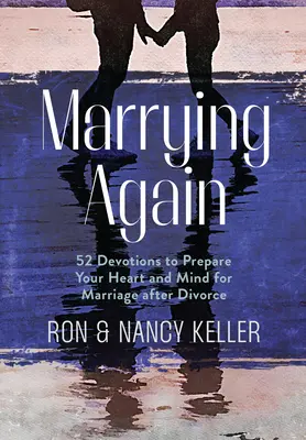 Casarse de nuevo: 52 devociones para preparar tu corazón y tu mente para el matrimonio después del divorcio - Marrying Again: 52 Devotions to Prepare Your Heart and Mind for Marriage After Divorce