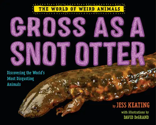 Asqueroso como una nutria mocosa - Gross as a Snot Otter