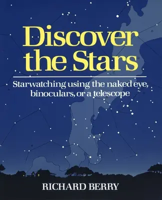 Descubrir las estrellas: Observación de las estrellas a simple vista, con prismáticos o telescopio - Discover the Stars: Starwatching Using the Naked Eye, Binoculars, or a Telescope