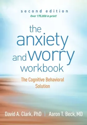 El libro de trabajo de la ansiedad y la preocupación: La solución cognitivo-conductual - The Anxiety and Worry Workbook: The Cognitive Behavioral Solution