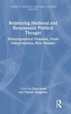 Repensar el pensamiento político medieval y renacentista: Problemas historiográficos, nuevas interpretaciones, nuevos debates - Rethinking Medieval and Renaissance Political Thought: Historiographical Problems, Fresh Interpretations, New Debates