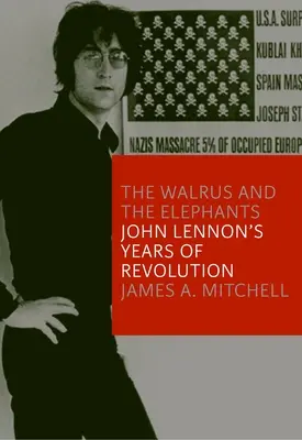 La morsa y los elefantes: Los años de revolución de John Lennon - The Walrus and the Elephants: John Lennon's Years of Revolution