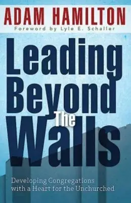 Liderar más allá de los muros 21293: Desarrollar congregaciones con un corazón para los que no van a la iglesia - Leading Beyond the Walls 21293: Developing Congregations with a Heart for the Unchurched