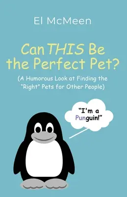 ¿Puede ser ésta la mascota perfecta?: (Una mirada humorística a la búsqueda de las mascotas adecuadas para otras personas) - Can THIS Be the Perfect Pet?: (A Humorous Look at Finding the Right Pets for Other People)