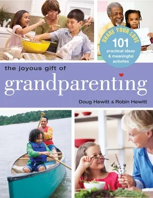 El Gozoso Regalo de Ser Abuelos: 101 ideas prácticas y actividades significativas para compartir tu amor - The Joyous Gift of Grandparenting: 101 Practical Ideas & Meaningful Activities to Share Your Love