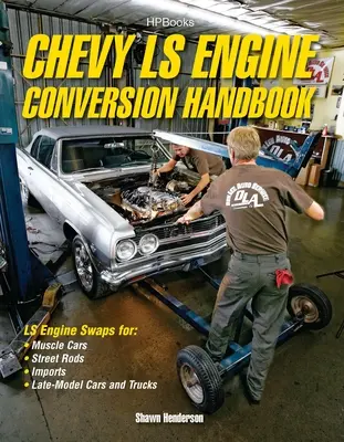 Manual de Conversión de Motores Chevy Ls: Ls Engine Swaps for Muscle Cars, Street Rods, Imports, and Late-Model Cars and Trucks (en inglés) - Chevy Ls Engine Conversion Handbook: Ls Engine Swaps for Muscle Cars, Street Rods, Imports, and Late-Model Cars and Trucks