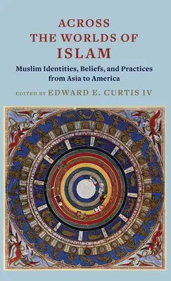 A través de los mundos del Islam: Identidades, creencias y prácticas musulmanas de Asia a América - Across the Worlds of Islam: Muslim Identities, Beliefs, and Practices from Asia to America