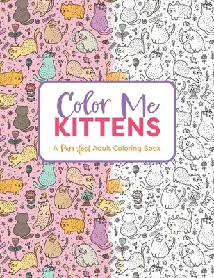 Color Me Kittens: Un libro para colorear perfecto para adultos - Color Me Kittens: A Purr-Fect Adult Coloring Book