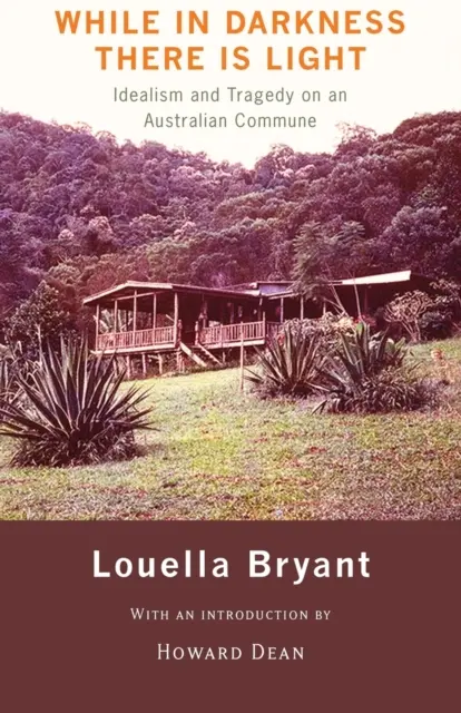 Mientras en la oscuridad hay luz: idealismo y tragedia en una comuna australiana - While in Darkness There Is Light: Idealism and Tragedy on an Australian Commune