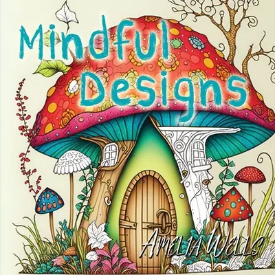 Mindful Designs: Un libro para colorear relajante para adultos - Mindful Designs: A Relaxing Coloring Book For Adults