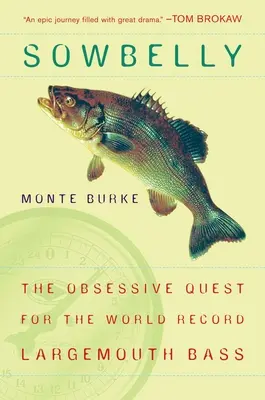 Sowbelly: la obsesiva búsqueda de la lubina más grande del mundo - Sowbelly - The Obsessive Quest for the World-Record Largemouth Bass