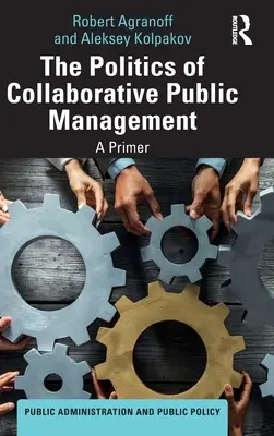 La política de la gestión pública colaborativa: A Primer - The Politics of Collaborative Public Management: A Primer