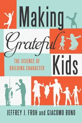 Niños agradecidos: La ciencia de la formación del carácter - Making Grateful Kids: The Science of Building Character