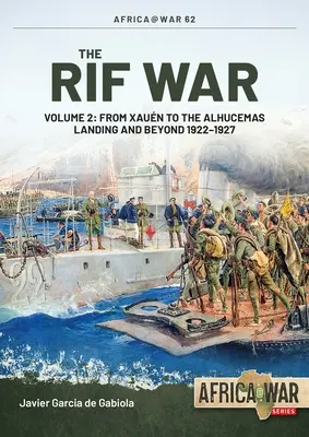 La guerra del Rif: Volumen 2: De Xauen al desembarco de Alhucemas y más allá, 1922-1927 - The Rif War: Volume 2: From Xauen to the Alhucemas Landing and Beyond, 1922-1927