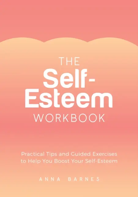 Cuaderno de autoestima - Consejos prácticos y ejercicios guiados para ayudarte a aumentar tu autoestima - Self-Esteem Workbook - Practical Tips and Guided Exercises to Help You Boost Your Self-Esteem