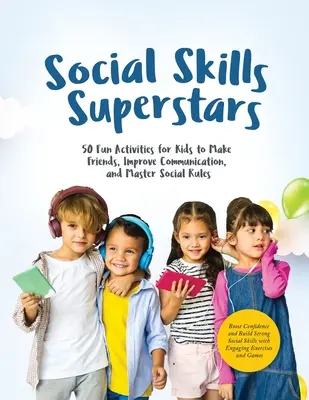 Social Skills Superstars: Aumentar la confianza y construir fuertes habilidades sociales con ejercicios y juegos atractivos - Social Skills Superstars: Boost Confidence and Build Strong Social Skills with Engaging Exercises and Games