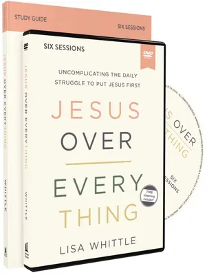 Jesús por encima de todo Guía de estudio con DVD: Descomplicando la lucha diaria para poner a Jesús en primer lugar - Jesus Over Everything Study Guide with DVD: Uncomplicating the Daily Struggle to Put Jesus First