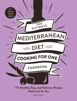 El libro definitivo de cocina de la dieta mediterránea para uno: 175 recetas sanas, fáciles y deliciosas hechas sólo para ti - The Ultimate Mediterranean Diet Cooking for One Cookbook: 175 Healthy, Easy, and Delicious Recipes Made Just for You