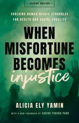 Cuando la desgracia se convierte en injusticia: La evolución de los derechos humanos y las luchas por la salud y la igualdad social, segunda edición - When Misfortune Becomes Injustice: Evolving Human Rights Struggles for Health and Social Equality, Second Edition