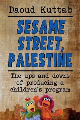 Barrio Sésamo, Palestina: Llevando Barrio Sésamo a los niños de Palestina: La historia personal de Daoud Kuttab - Sesame Street, Palestine: Taking Sesame Street to the children of Palestine: Daoud Kuttab's personal story