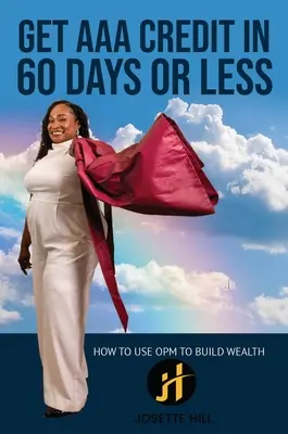 Obtenga crédito AAA en 60 días: Cómo usar OPM para crear riqueza - Get AAA Credit in 60 Days: How to Use OPM To Build Wealth