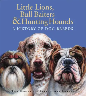 Leoncitos, Bull Baiters y Sabuesos de Caza: Historia de las razas caninas - Little Lions, Bull Baiters & Hunting Hounds: A History of Dog Breeds