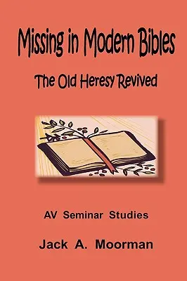 La antigua herejía resucita en las Biblias modernas - Missing in Modern Bibles, the Old Heresy Revived