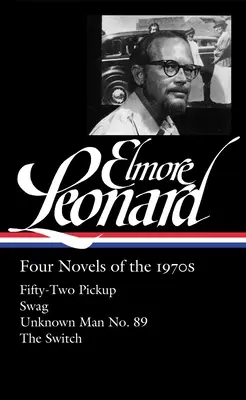 Elmore Leonard: Cuatro novelas de los años setenta (Loa nº 255): Fifty-Two Pickup / Swag / Unknown Man No. 89 / The Switch - Elmore Leonard: Four Novels of the 1970s (Loa #255): Fifty-Two Pickup / Swag / Unknown Man No. 89 / The Switch