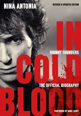 Johnny Thunders A sangre fría: La Biografía Oficial: Edición revisada y actualizada - Johnny Thunders: In Cold Blood: The Official Biography: Revised & Updated Edition