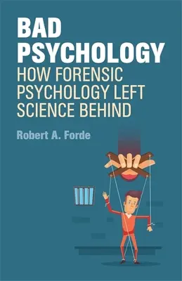 Mala psicología - Cómo la psicología forense dejó atrás a la ciencia - Bad Psychology - How Forensic Psychology Left Science Behind