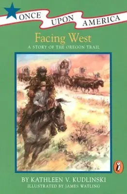 De cara al Oeste: Una historia del Camino de Oregón - Facing West: A Story of the Oregon Trail