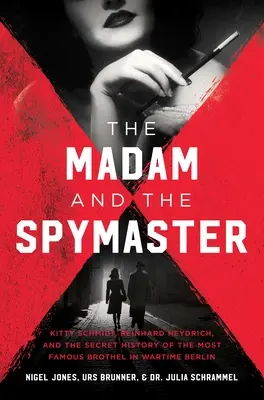 The Madam and the Spymaster: La historia secreta del burdel más famoso del Berlín de la guerra - The Madam and the Spymaster: The Secret History of the Most Famous Brothel in Wartime Berlin