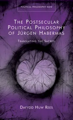 La filosofía política postsecular de Jurgen Habermas - Traducir lo sagrado - Postsecular Political Philosophy of Jurgen Habermas - Translating the Sacred