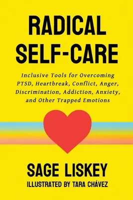 Autocuidado radical: Herramientas integradoras para superar el TEPT, el desamor, los conflictos, la ira, la discriminación, la adicción, la ansiedad y otros trappe - Radical Self-Care: Inclusive Tools for Overcoming PTSD, Heartbreak, Conflict, Anger, Discrimination, Addiction, Anxiety, and Other Trappe