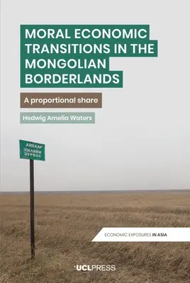 Transiciones económicas morales en las tierras fronterizas de Mongolia: Una parte proporcional - Moral Economic Transitions in the Mongolian Borderlands: A proportional share