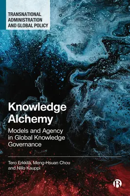 Alquimia del conocimiento: modelos y agencia en la gobernanza mundial del conocimiento - Knowledge Alchemy: Models and Agency in Global Knowledge Governance