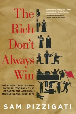 The Rich Don't Always Win: The Forgotten Triumph Over Plutocracy That Created the American Middle Class, 1900-1970 (Los ricos no siempre ganan: el triunfo olvidado sobre la plutocracia que creó la clase media estadounidense, 1900-1970) - The Rich Don't Always Win: The Forgotten Triumph Over Plutocracy That Created the American Middle Class, 1900-1970