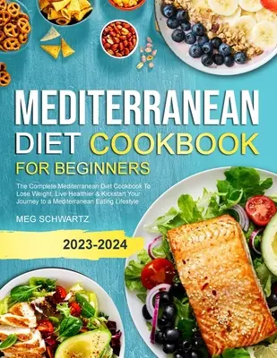 Libro de Cocina de la Dieta Mediterránea para Principiantes: El libro de cocina completo de la dieta mediterránea para perder peso, vivir de forma más saludable y comenzar su viaje hacia una dieta mediterránea. - Mediterranean Diet Cookbook for Beginners: The Complete Mediterranean Diet Cookbook To Lose Weight, Live Healthier & Kickstart Your Journey to a Medit