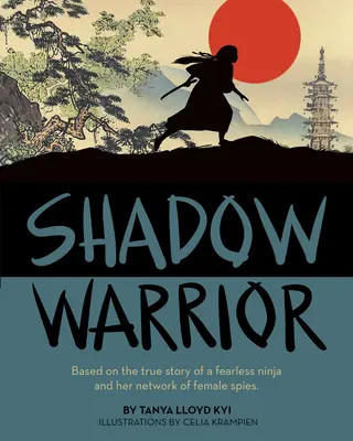 Guerrero en la sombra: Basado en la historia real de una ninja intrépida y su red de espías femeninas - Shadow Warrior: Based on the True Story of a Fearless Ninja and Her Network of Female Spies