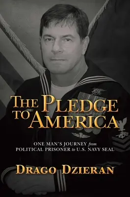 El compromiso con América: El viaje de un hombre de preso político a Navy Seal estadounidense - The Pledge to America: One Man's Journey from Political Prisoner to U.S. Navy Seal