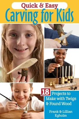 Quick & Easy Whittling for Kids: 18 Projects to Make with Twigs & Found Wood (Tallado rápido y fácil para niños: 18 proyectos para hacer con ramitas y madera encontrada) - Quick & Easy Whittling for Kids: 18 Projects to Make with Twigs & Found Wood