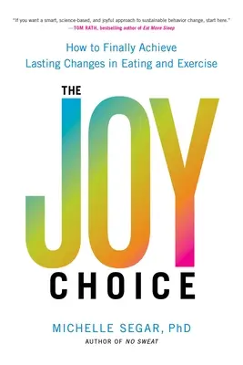 La Elección de la Alegría: Cómo lograr por fin cambios duraderos en la alimentación y el ejercicio físico - The Joy Choice: How to Finally Achieve Lasting Changes in Eating and Exercise