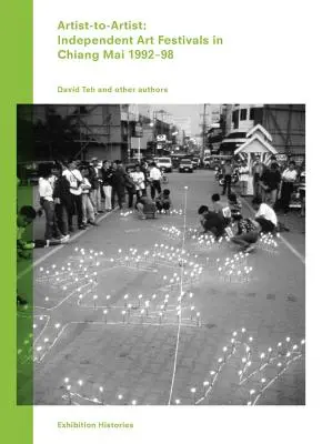 De artista a artista: Festivales de arte independientes en Chiang Mai 1992-98: Exhibition Histories Vol. 9 - Artist-To-Artist: Independent Art Festivals in Chiang Mai 1992-98: Exhibition Histories Vol. 9