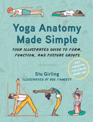 Yoga Anatomy Made Simple: Su guía ilustrada de la forma, la función y los grupos posturales - Yoga Anatomy Made Simple: Your Illustrated Guide to Form, Function, and Posture Groups