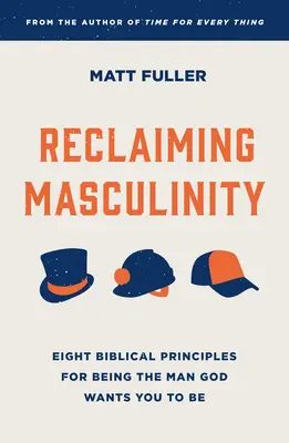 Recuperar la masculinidad: Siete principios bíblicos para ser el hombre que Dios quiere que seas - Reclaiming Masculinity: Seven Biblical Principles for Being the Man God Wants You to Be