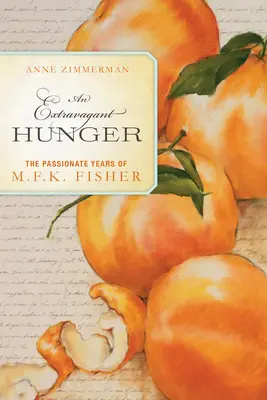 Hambre extravagante - Los apasionados años de M.F.K. Fisher - Extravagant Hunger - The Passionate Years of M.F.K. Fisher